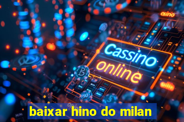 baixar hino do milan