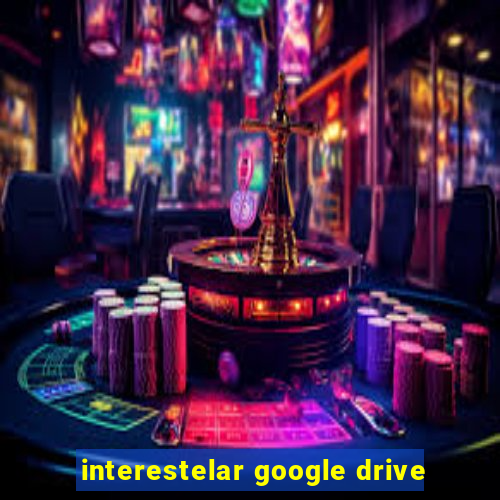 interestelar google drive