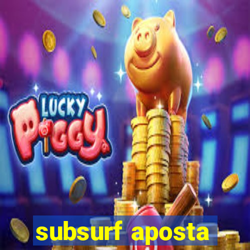 subsurf aposta