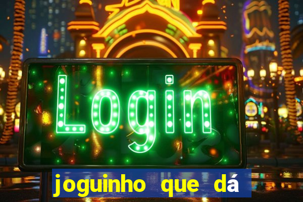 joguinho que dá dinheiro de verdade