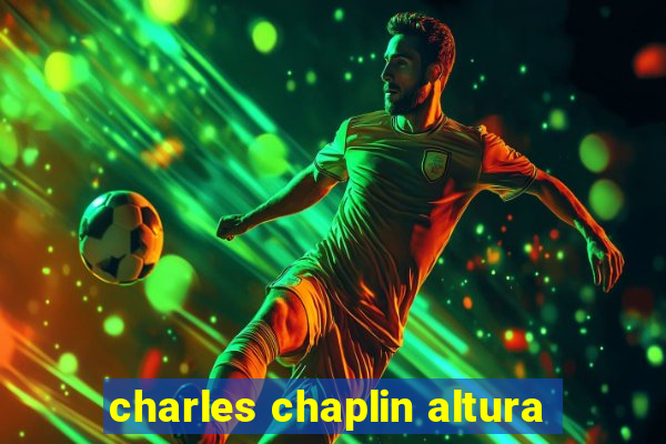 charles chaplin altura