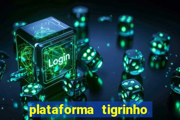 plataforma tigrinho 1 real