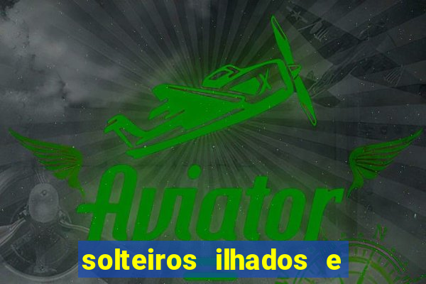 solteiros ilhados e desesperados 2 temporada