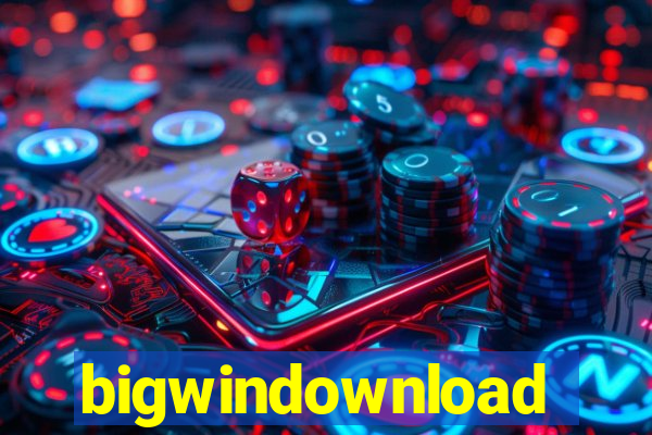 bigwindownload