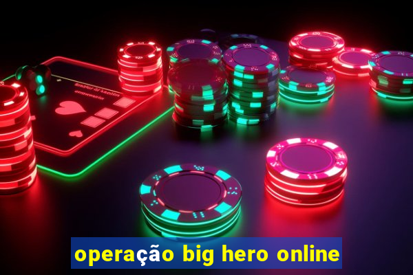 operação big hero online