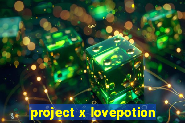 project x lovepotion