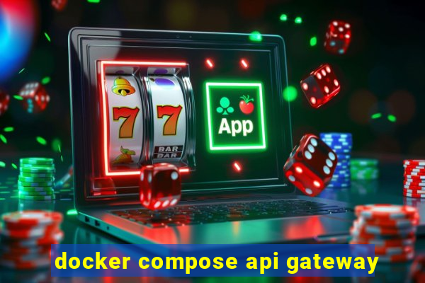 docker compose api gateway