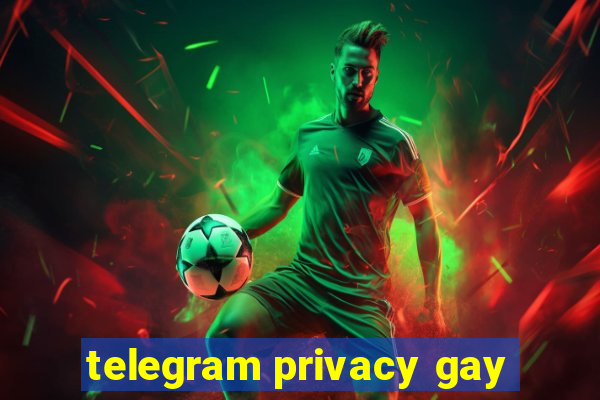 telegram privacy gay