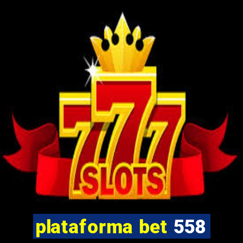 plataforma bet 558