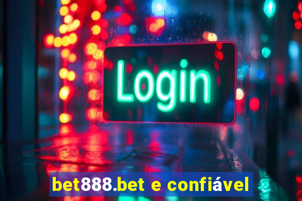 bet888.bet e confiável