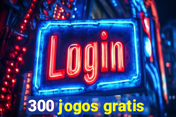 300 jogos gratis