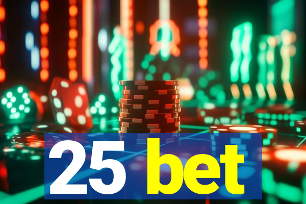 25 bet