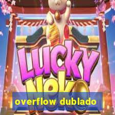 overflow dublado