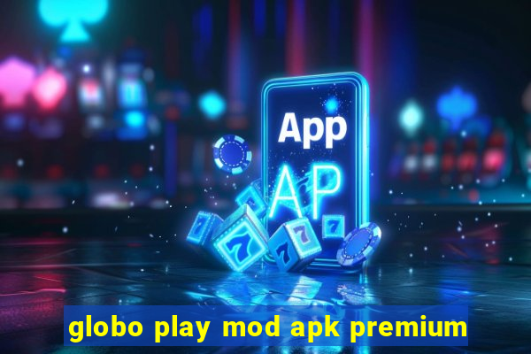 globo play mod apk premium