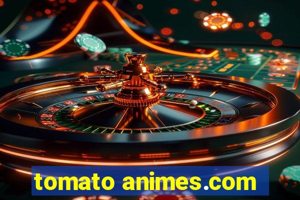 tomato animes.com