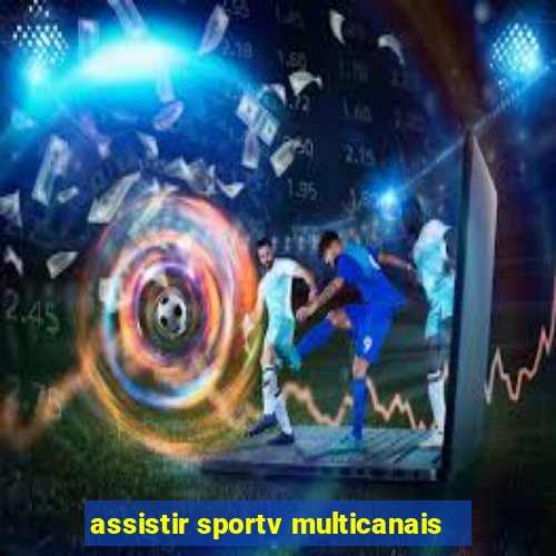 assistir sportv multicanais