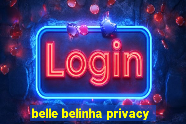 belle belinha privacy