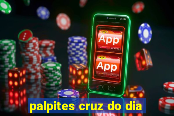 palpites cruz do dia