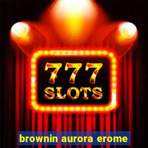 brownin aurora erome