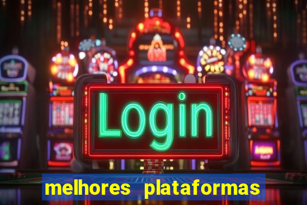 melhores plataformas do tigrinho