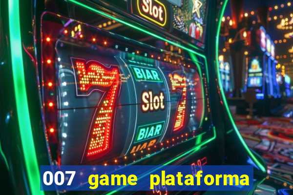 007 game plataforma é confiável