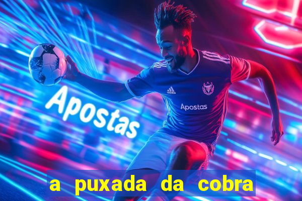 a puxada da cobra no jogo do bicho