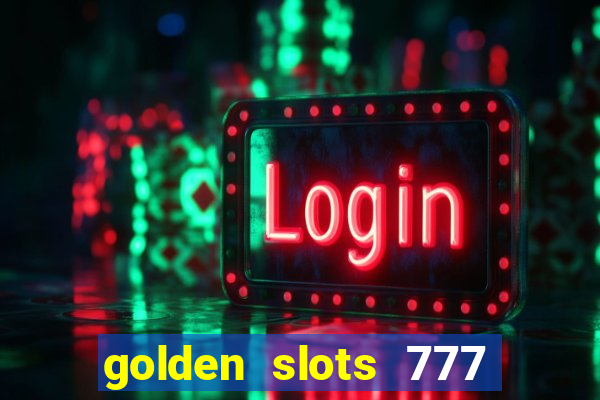 golden slots 777 paga mesmo