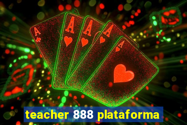 teacher 888 plataforma