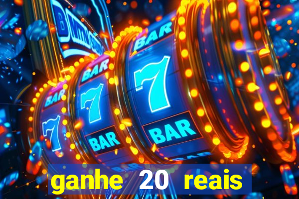 ganhe 20 reais para apostar cassino