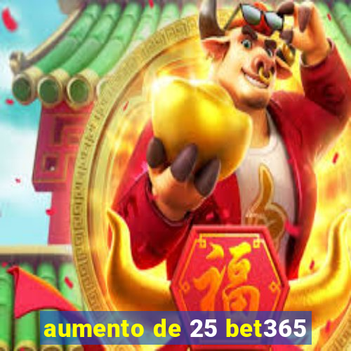 aumento de 25 bet365