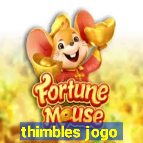 thimbles jogo