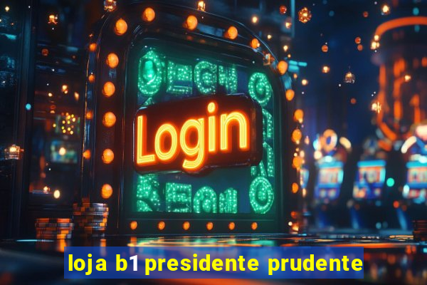 loja b1 presidente prudente