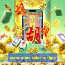 plataforma chinesa tigre