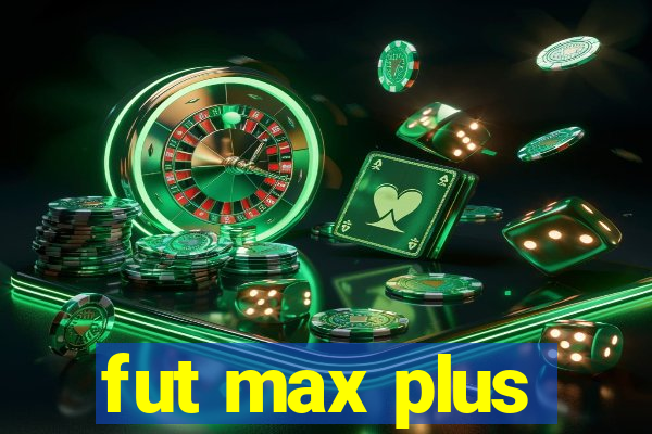 fut max plus