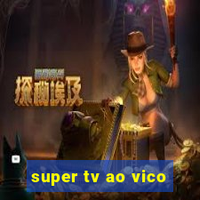 super tv ao vico