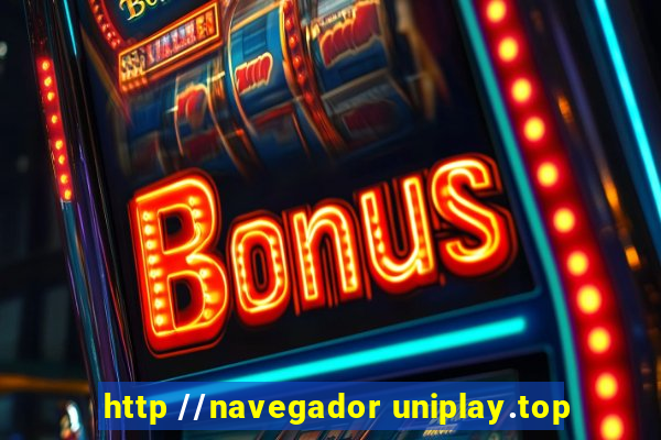 http //navegador uniplay.top