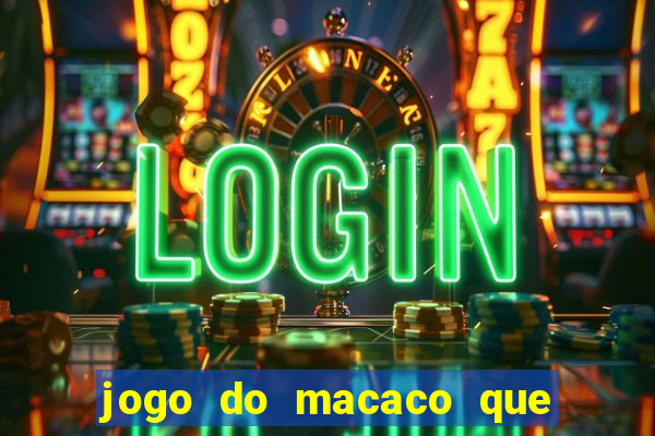 jogo do macaco que ganha dinheiro