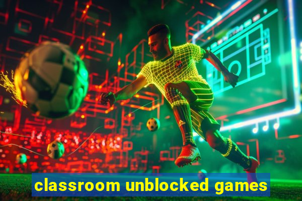 classroom unblocked games