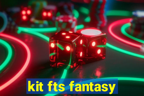 kit fts fantasy