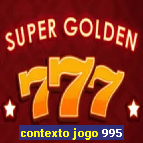 contexto jogo 995