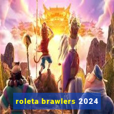 roleta brawlers 2024