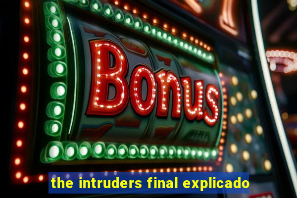 the intruders final explicado