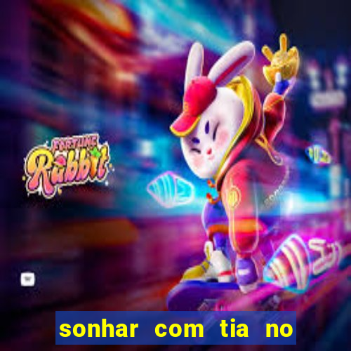 sonhar com tia no jogo do bicho