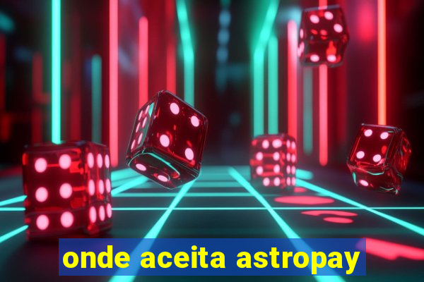 onde aceita astropay