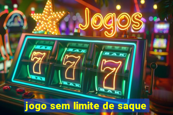 jogo sem limite de saque