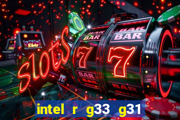 intel r g33 g31 express chipset family roda quais jogos