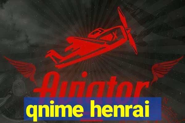 qnime henrai