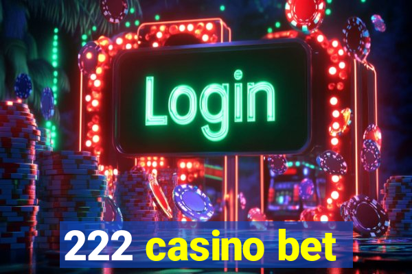 222 casino bet