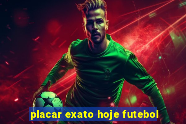 placar exato hoje futebol