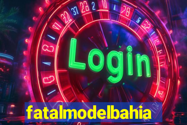 fatalmodelbahia